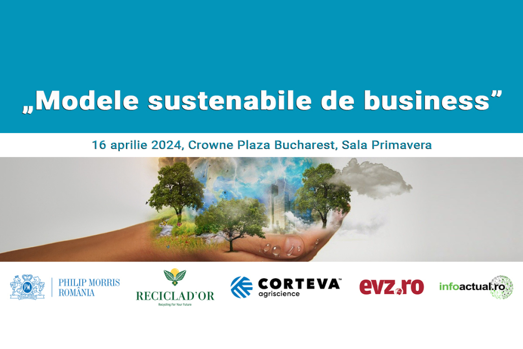Masă rotundă ”Modele sustenabile de business”, marți, 16 aprilie 2024, ora 10.30, Crowne Plaza Bucharest, Sala Primavera